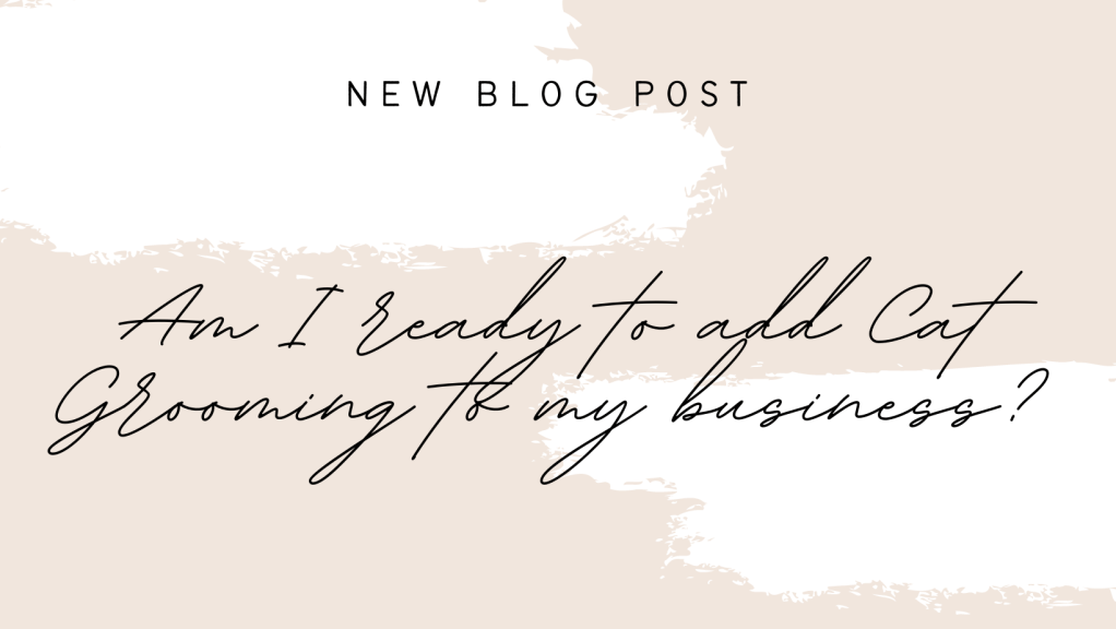 Am I ready to add Cat Grooming to my&nbsp;business?